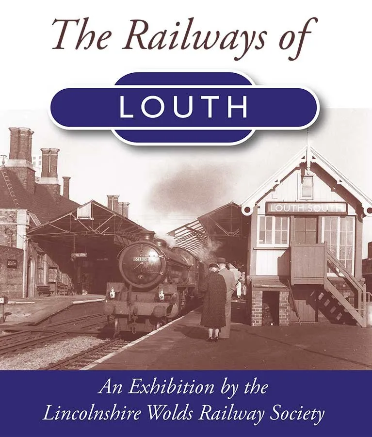 ‘The Railways of Louth’ — an exhibition by the Lincolnshire Wolds Railway Society